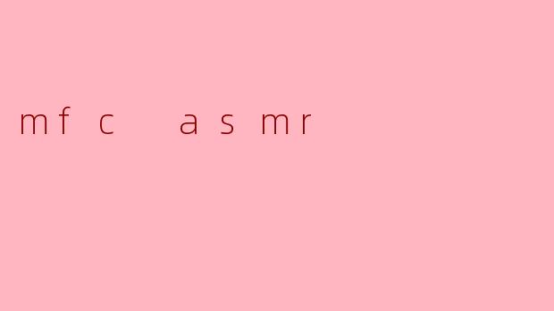 mfc asmr